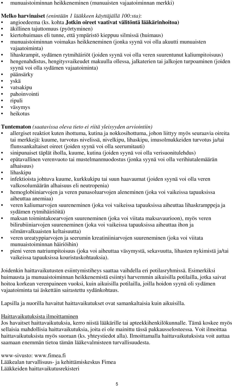 (jonka syynä voi olla akuutti munuaisten vajaatoiminta) lihaskrampit, sydämen rytmihäiriöt (joiden syynä voi olla veren suurentunut kaliumpitoisuus) hengenahdistus, hengitysvaikeudet makuulla