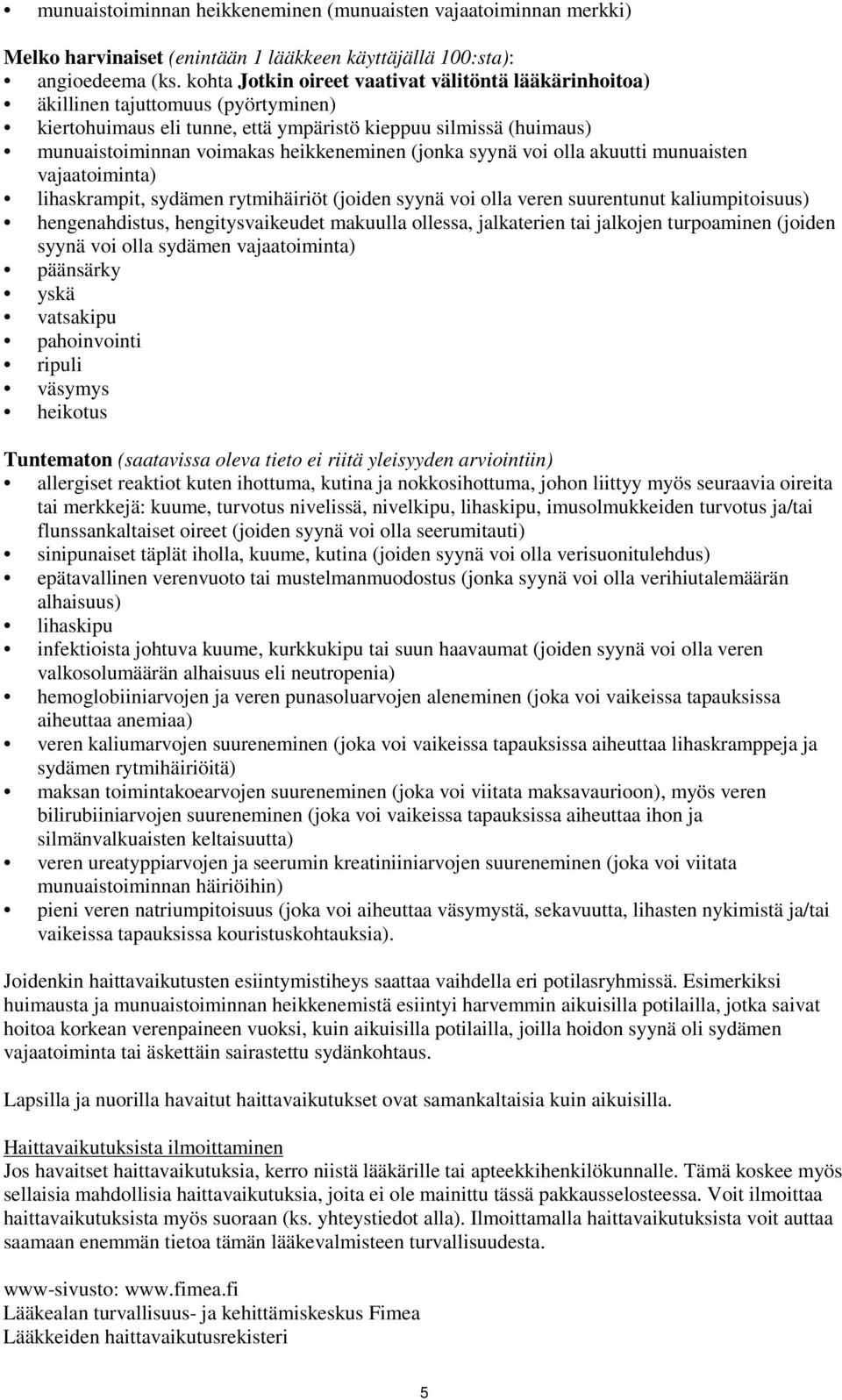 (jonka syynä voi olla akuutti munuaisten vajaatoiminta) lihaskrampit, sydämen rytmihäiriöt (joiden syynä voi olla veren suurentunut kaliumpitoisuus) hengenahdistus, hengitysvaikeudet makuulla