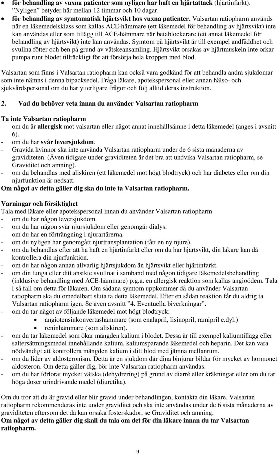 annat läkemedel för behandling av hjärtsvikt) inte kan användas. Symtom på hjärtsvikt är till exempel andfåddhet och svullna fötter och ben på grund av vätskeansamling.