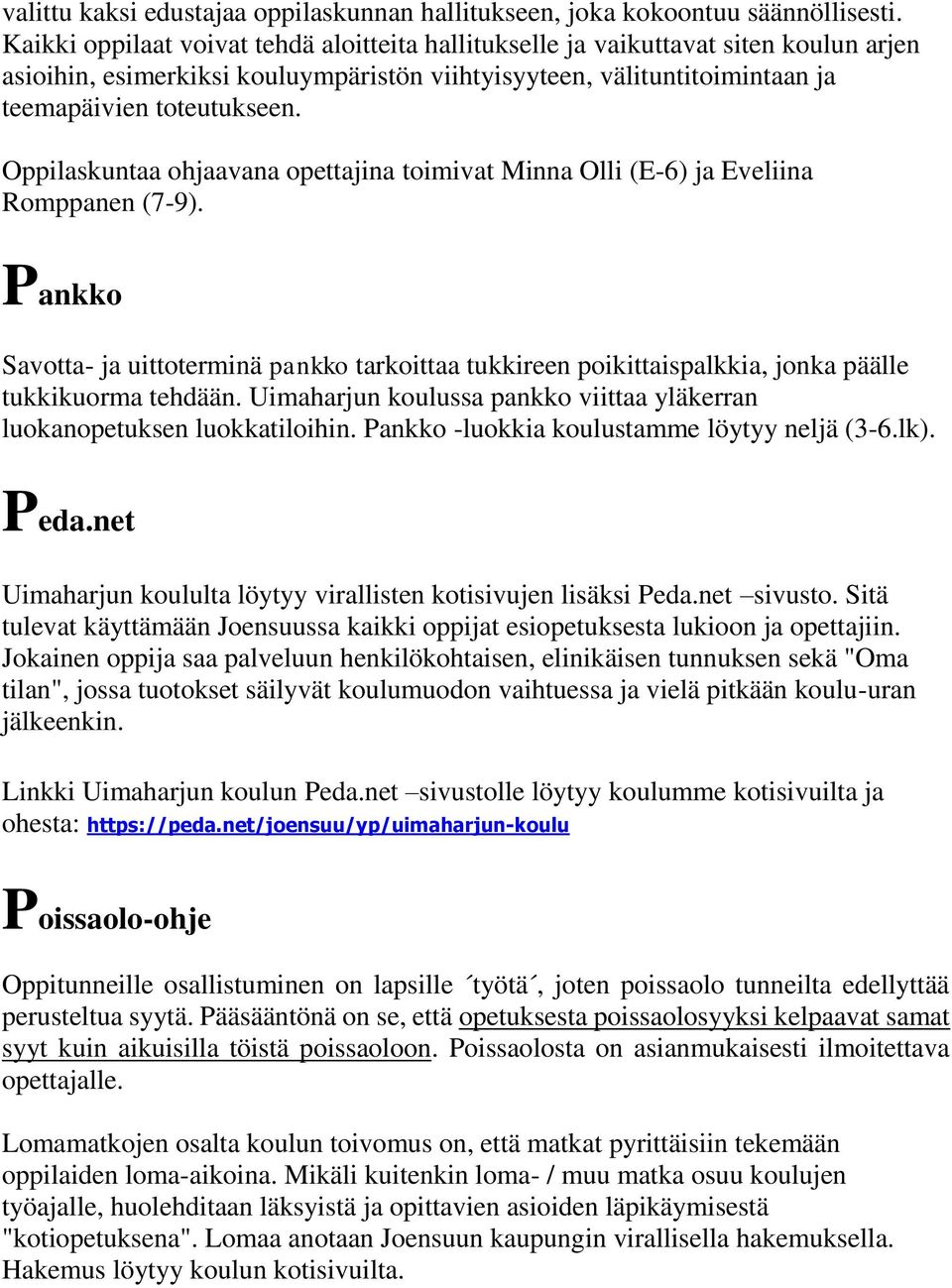 Oppilaskuntaa ohjaavana opettajina toimivat Minna Olli (E-6) ja Eveliina Romppanen (7-9).