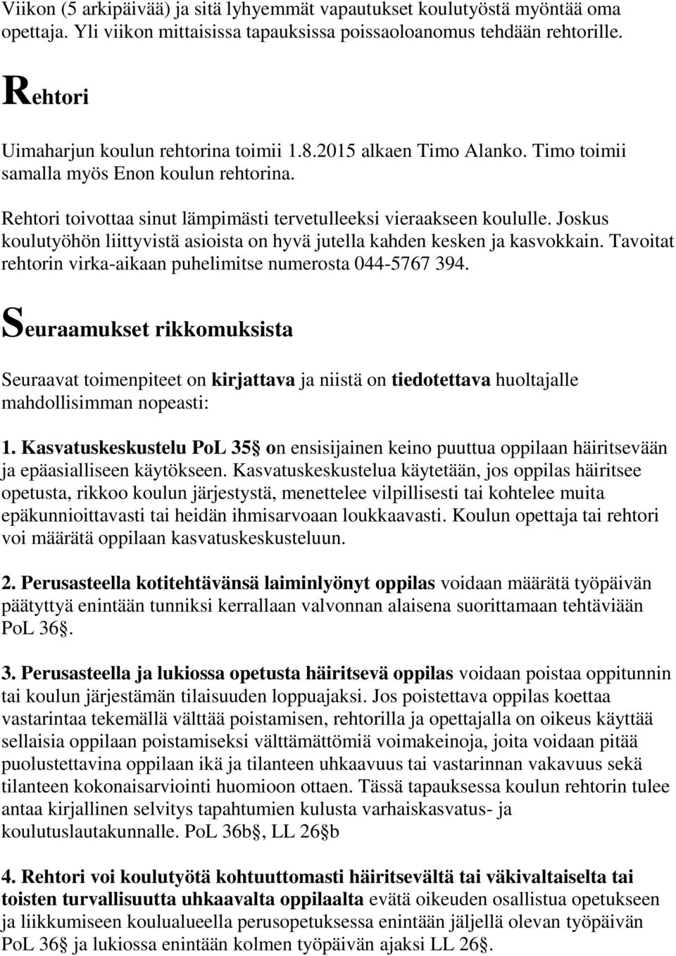 Joskus koulutyöhön liittyvistä asioista on hyvä jutella kahden kesken ja kasvokkain. Tavoitat rehtorin virka-aikaan puhelimitse numerosta 044-5767 394.