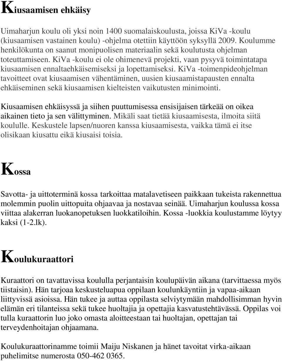 KiVa -koulu ei ole ohimenevä projekti, vaan pysyvä toimintatapa kiusaamisen ennaltaehkäisemiseksi ja lopettamiseksi.