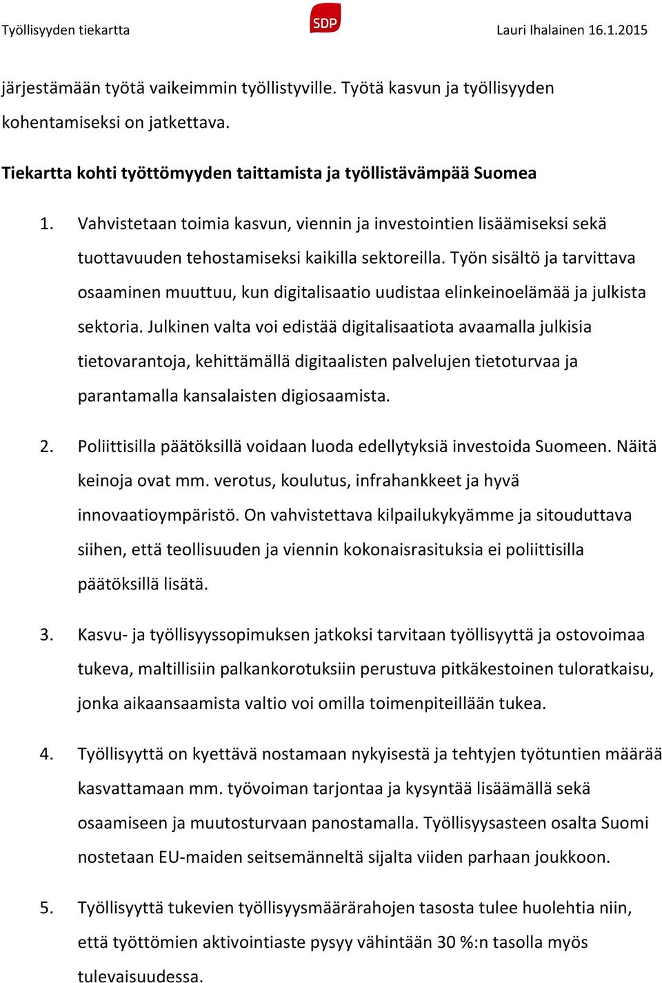 Työn sisältö ja tarvittava osaaminen muuttuu, kun digitalisaatio uudistaa elinkeinoelämää ja julkista sektoria.