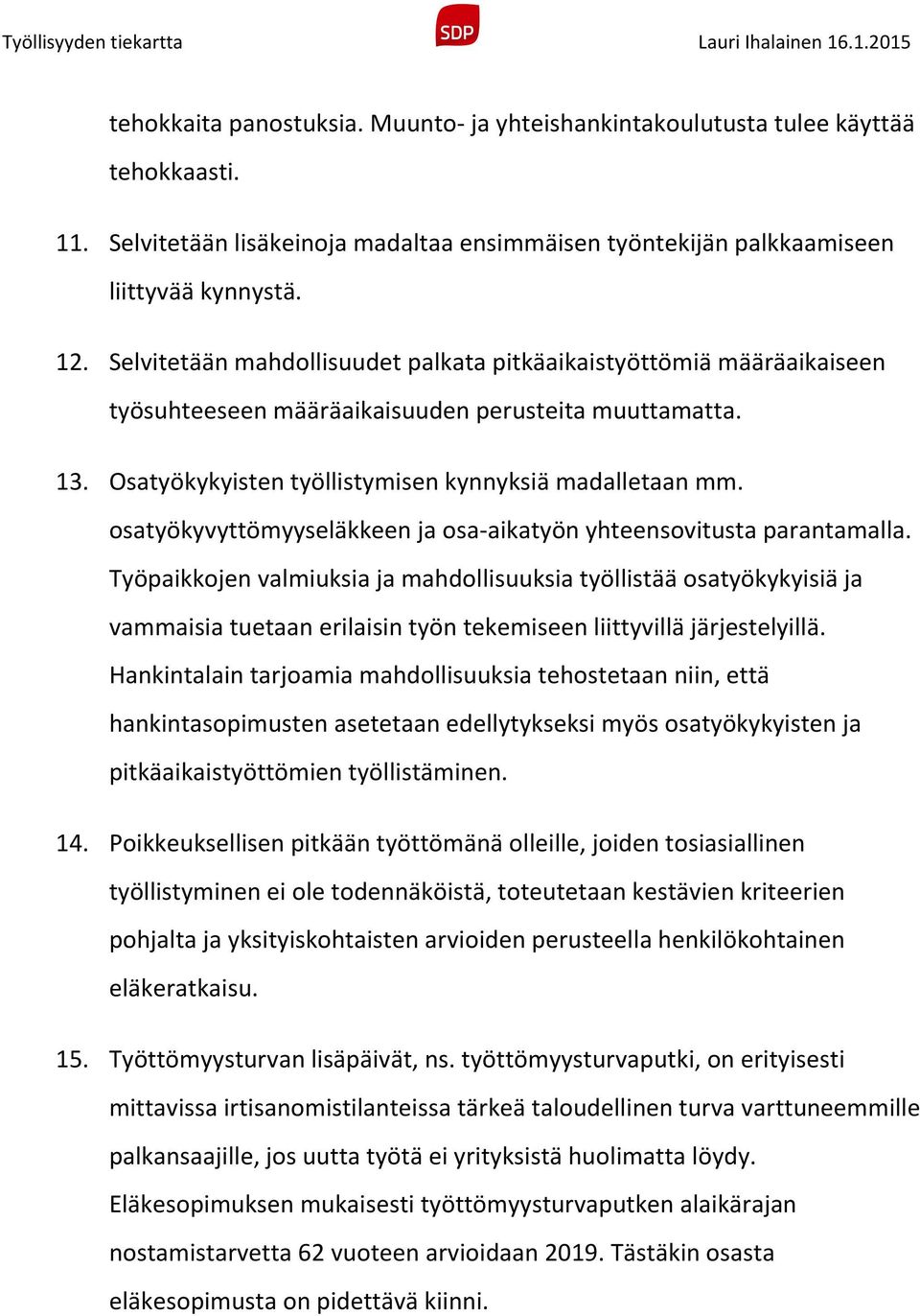 osatyökyvyttömyyseläkkeen ja osa-aikatyön yhteensovitusta parantamalla.