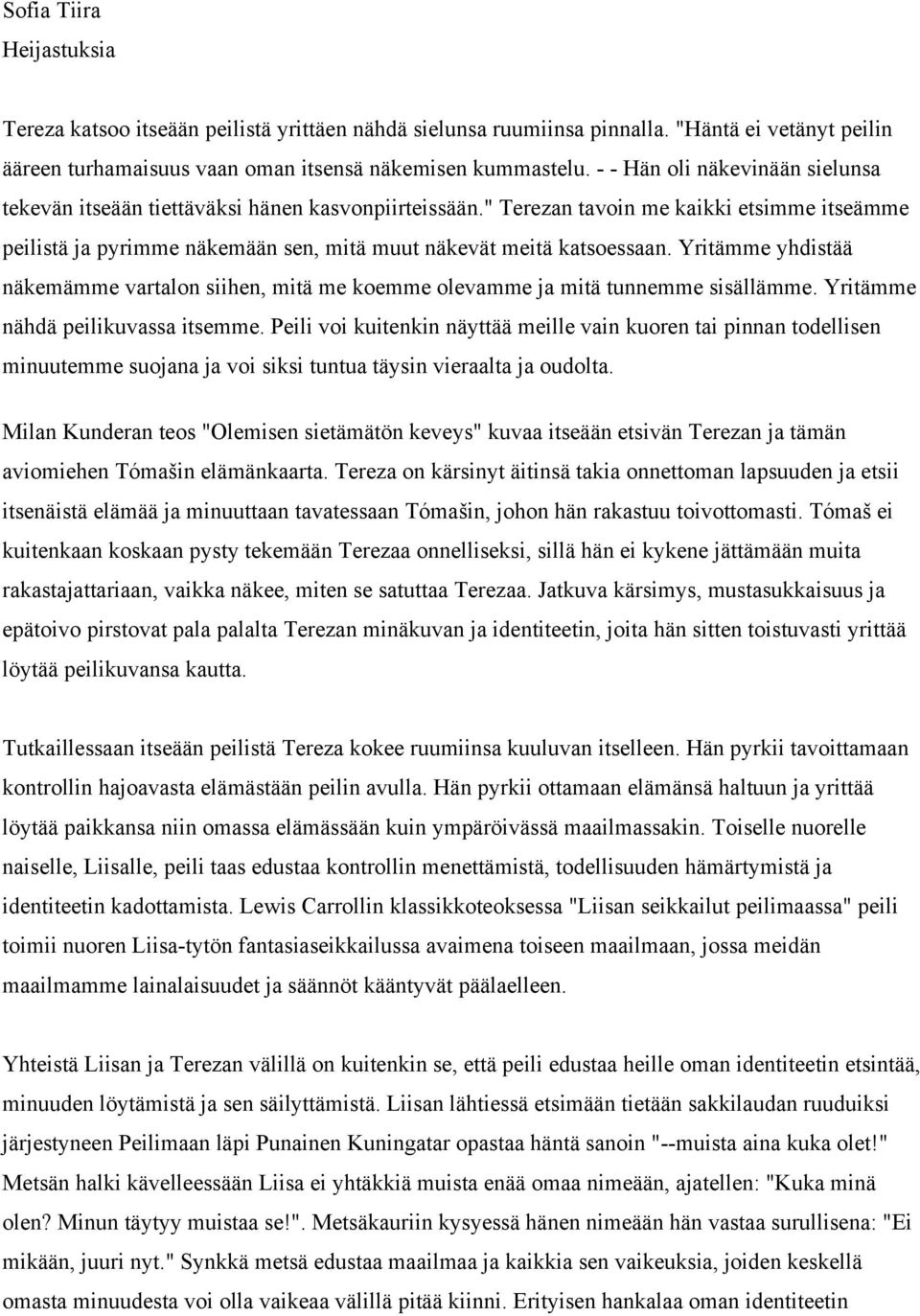 Yritämme yhdistää näkemämme vartalon siihen, mitä me koemme olevamme ja mitä tunnemme sisällämme. Yritämme nähdä peilikuvassa itsemme.