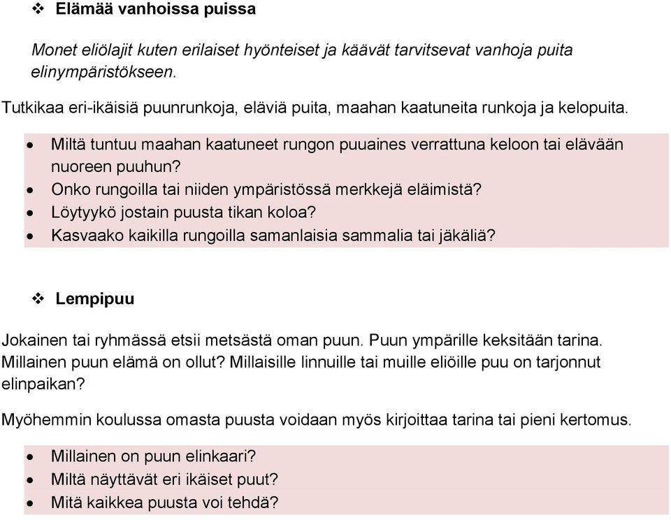 Onko rungoilla tai niiden ympäristössä merkkejä eläimistä? Löytyykö jostain puusta tikan koloa? Kasvaako kaikilla rungoilla samanlaisia sammalia tai jäkäliä?