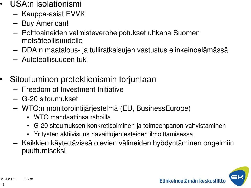 Autoteollisuuden tuki Sitoutuminen protektionismin torjuntaan Freedom of Investment Initiative G-20 sitoumukset WTO:n monitorointijärjestelmä