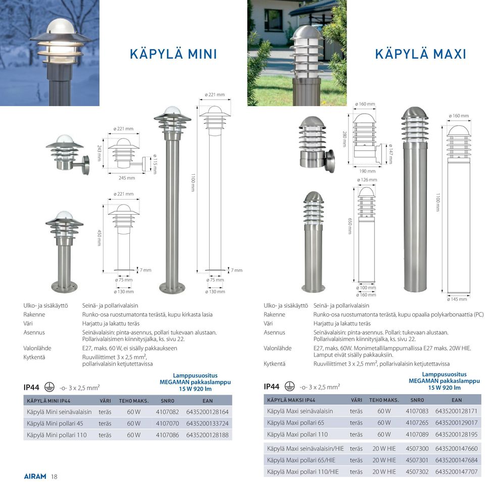 60 W, ei sisälly pakkaukseen Ruuviliittimet 3 x 2,5 mm², pollarivalaisin ketjutettavissa ø 75 mm ø 130 mm ø 75 mm ø 130 mm KÄPYLÄ MINI VÄRI TEHO MAKS.