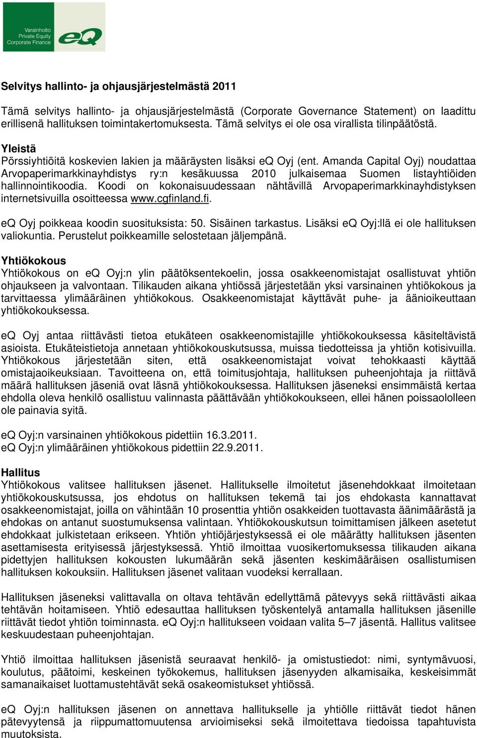 Amanda Capital Oyj) noudattaa Arvopaperimarkkinayhdistys ry:n kesäkuussa 2010 julkaisemaa Suomen listayhtiöiden hallinnointikoodia.