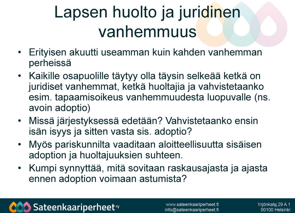 avoin adoptio) Missä järjestyksessä edetään? Vahvistetaanko ensin isän isyys ja sitten vasta sis. adoptio? Myös pariskunnilta vaaditaan aloitteellisuutta sisäisen adoption ja huoltajuuksien suhteen.