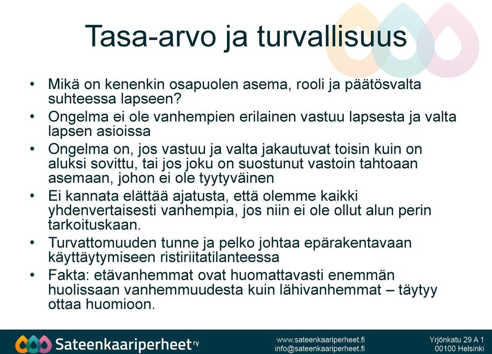 on suostunut vastoin tahtoaan asemaan, johon ei ole tyytyväinen Ei kannata elättää ajatusta, että olemme kaikki yhdenvertaisesti vanhempia, jos niin ei ole ollut