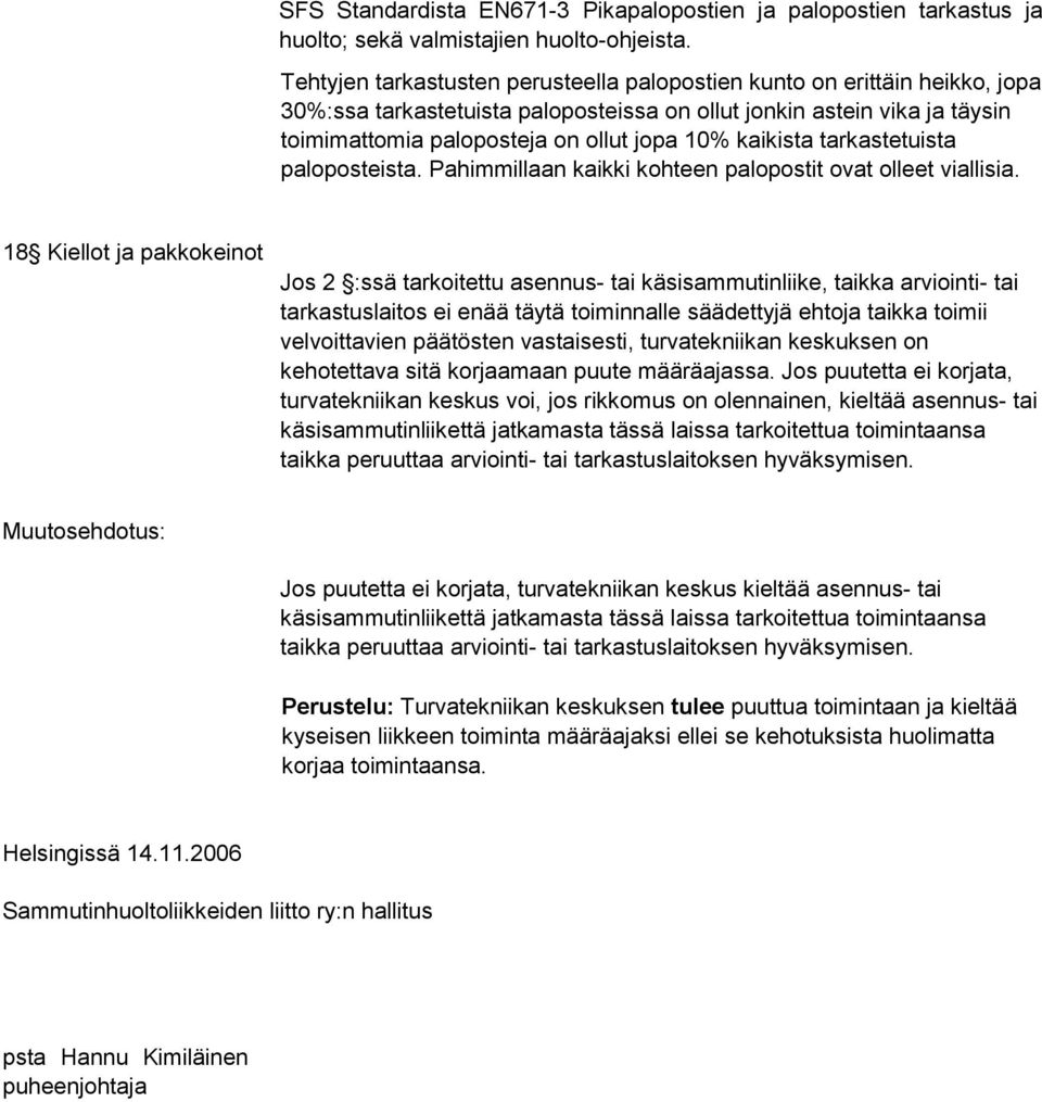 kaikista tarkastetuista paloposteista. Pahimmillaan kaikki kohteen palopostit ovat olleet viallisia.