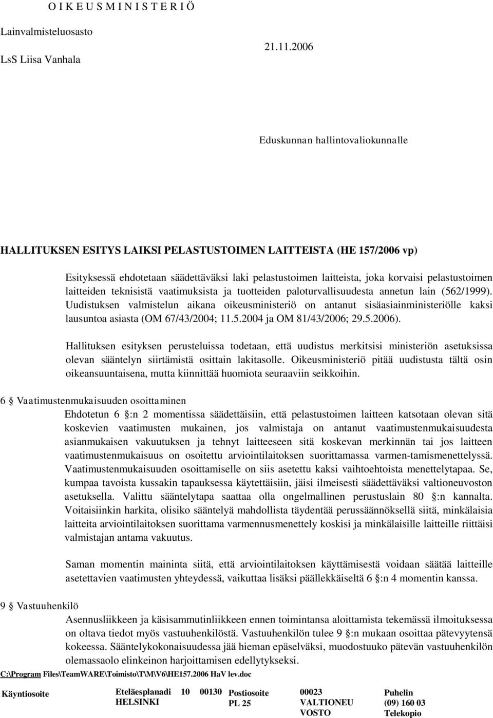 pelastustoimen laitteiden teknisistä vaatimuksista ja tuotteiden paloturvallisuudesta annetun lain (562/1999).