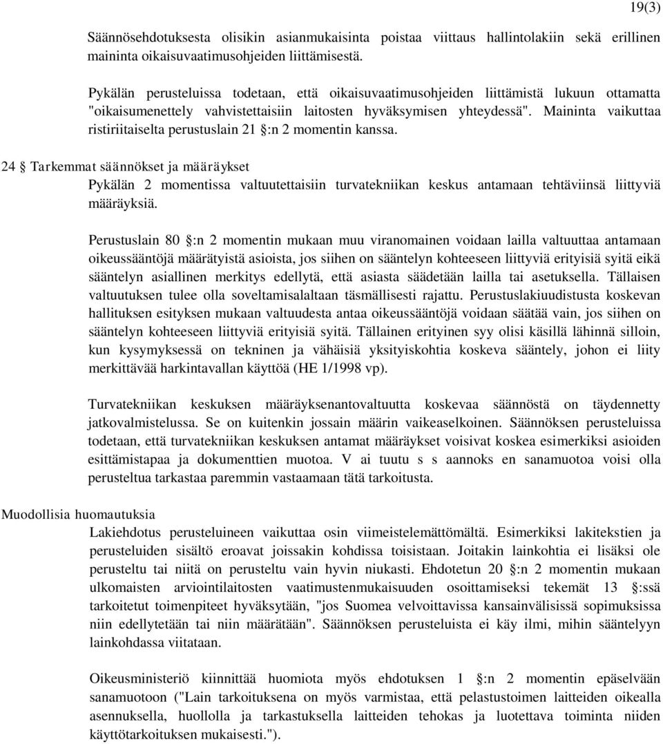 Maininta vaikuttaa ristiriitaiselta perustuslain 21 :n 2 momentin kanssa.
