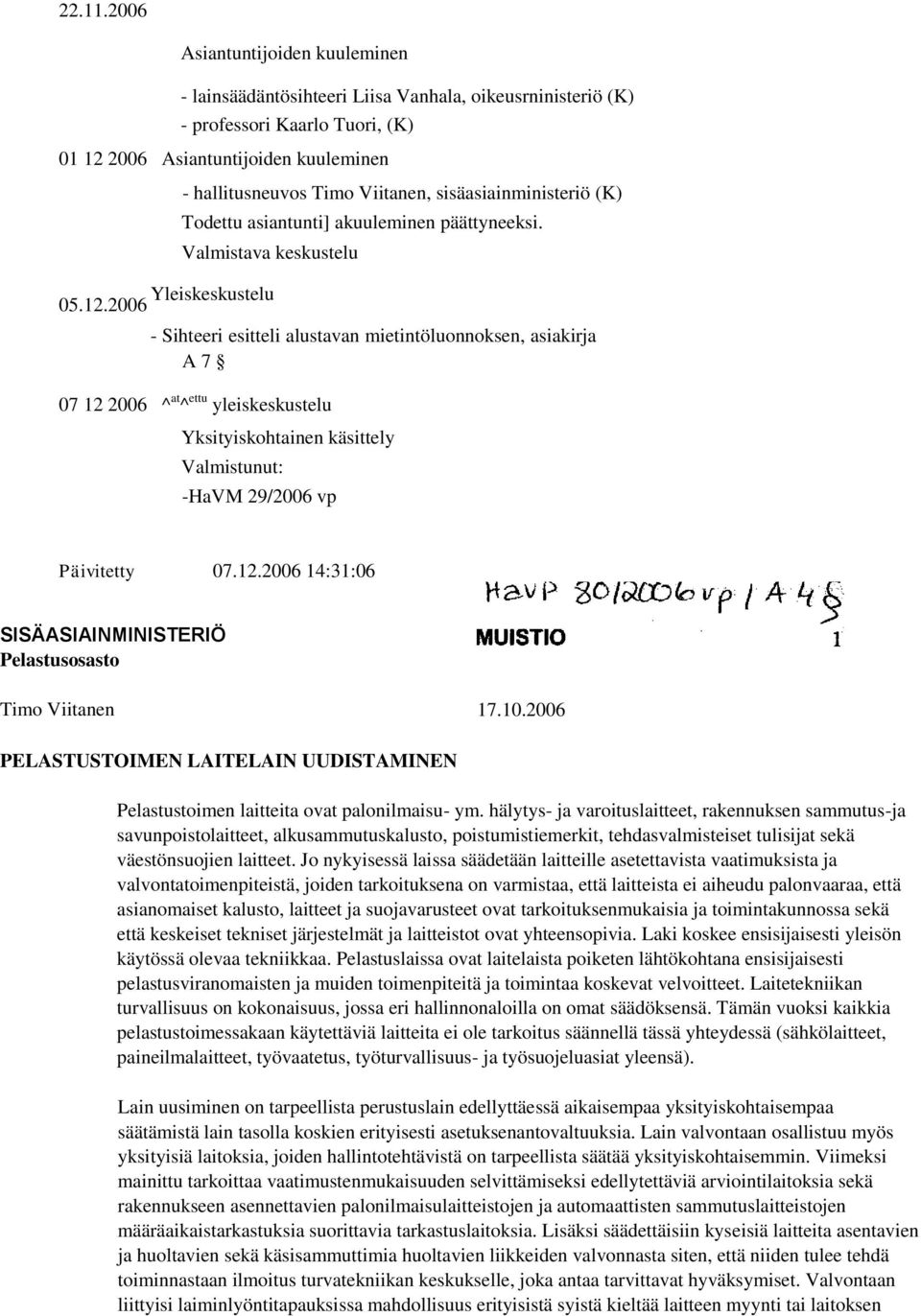 sisäasiainministeriö (K) Todettu asiantunti] akuuleminen päättyneeksi. Valmistava keskustelu Yleiskeskustelu 05.12.