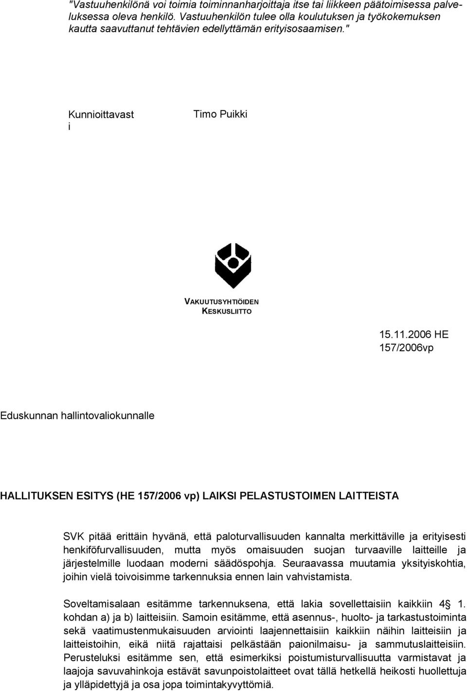 2006 HE 157/2006vp Eduskunnan hallintovaliokunnalle HALLITUKSEN ESITYS (HE 157/2006 vp) LAIKSI PELASTUSTOIMEN LAITTEISTA SVK pitää erittäin hyvänä, että paloturvallisuuden kannalta merkittäville ja