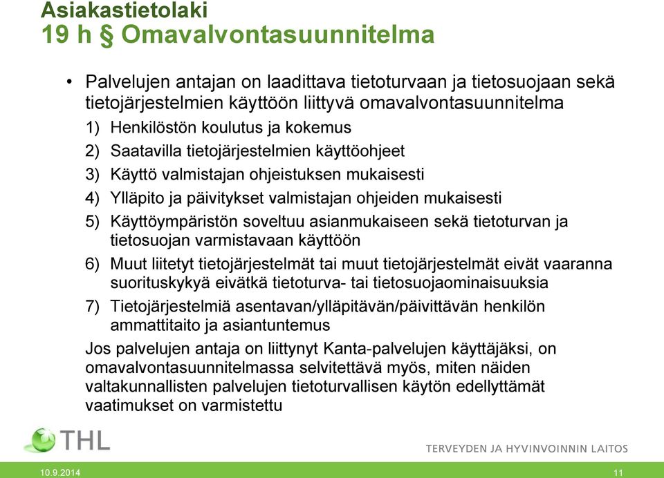 asianmukaiseen sekä tietoturvan ja tietosuojan varmistavaan käyttöön 6) Muut liitetyt tietojärjestelmät tai muut tietojärjestelmät eivät vaaranna suorituskykyä eivätkä tietoturva- tai