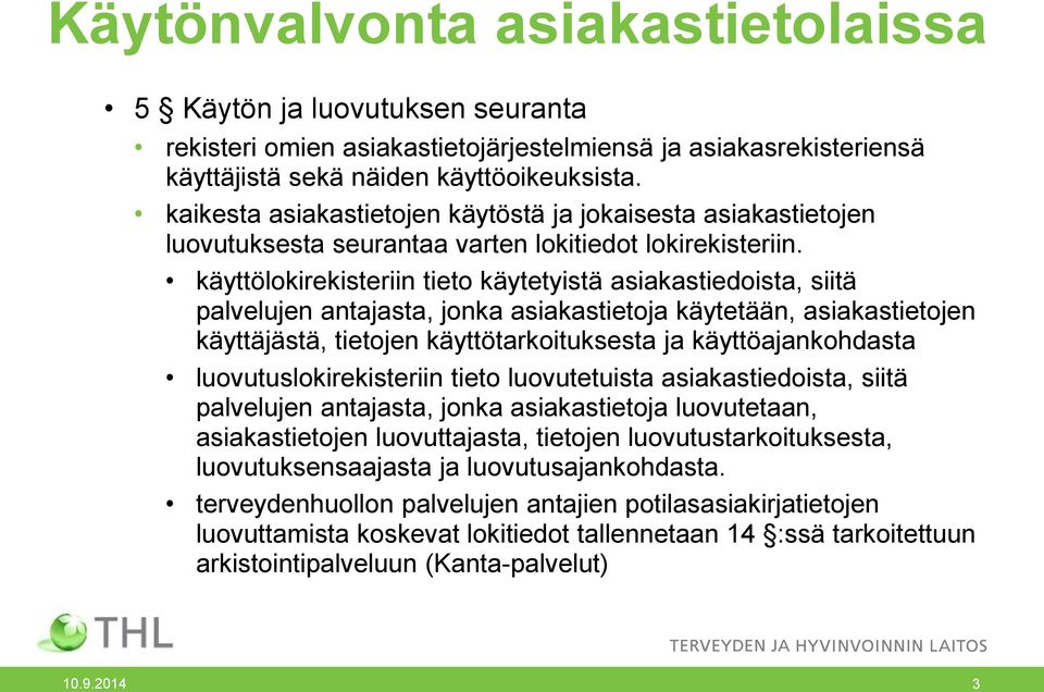 käyttölokirekisteriin tieto käytetyistä asiakastiedoista, siitä palvelujen antajasta, jonka asiakastietoja käytetään, asiakastietojen käyttäjästä, tietojen käyttötarkoituksesta ja käyttöajankohdasta