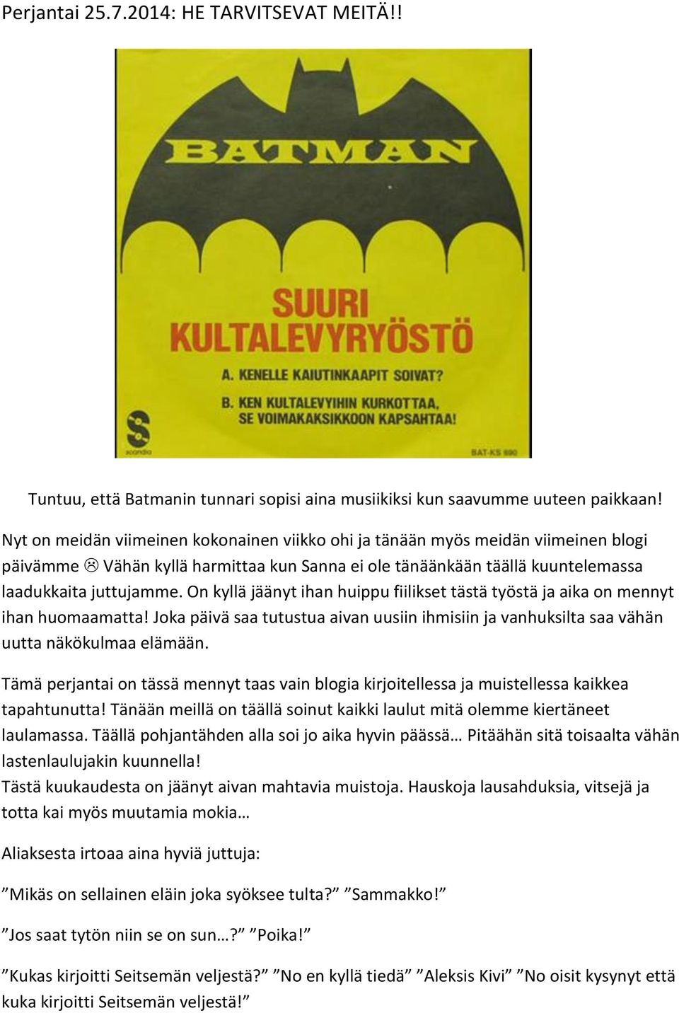 On kyllä jäänyt ihan huippu fiilikset tästä työstä ja aika on mennyt ihan huomaamatta! Joka päivä saa tutustua aivan uusiin ihmisiin ja vanhuksilta saa vähän uutta näkökulmaa elämään.