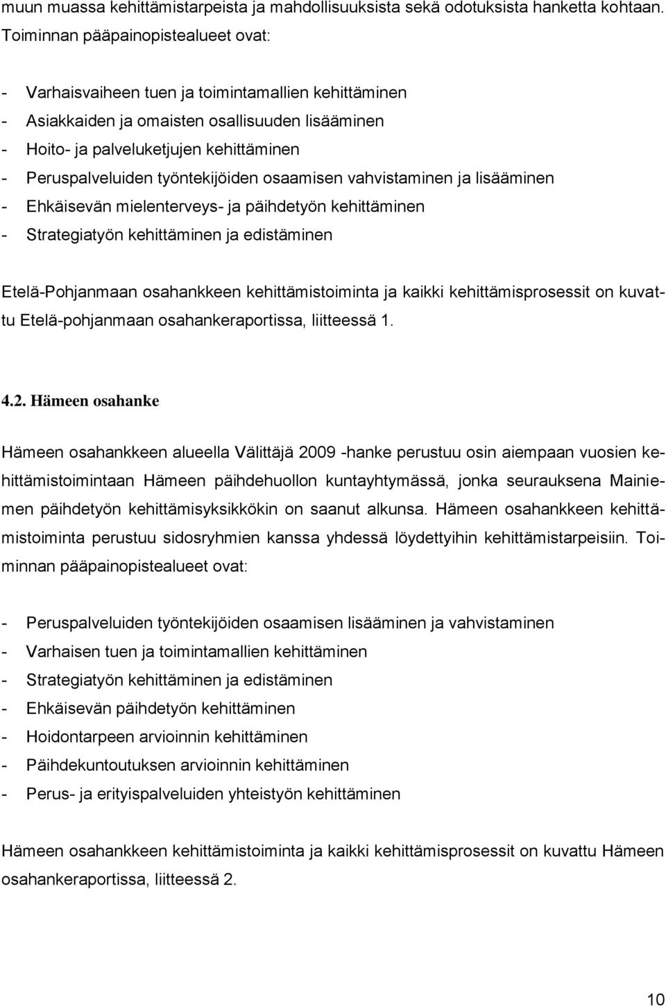 työntekijöiden osaamisen vahvistaminen ja lisääminen - Ehkäisevän mielenterveys- ja päihdetyön kehittäminen - Strategiatyön kehittäminen ja edistäminen Etelä-Pohjanmaan osahankkeen kehittämistoiminta