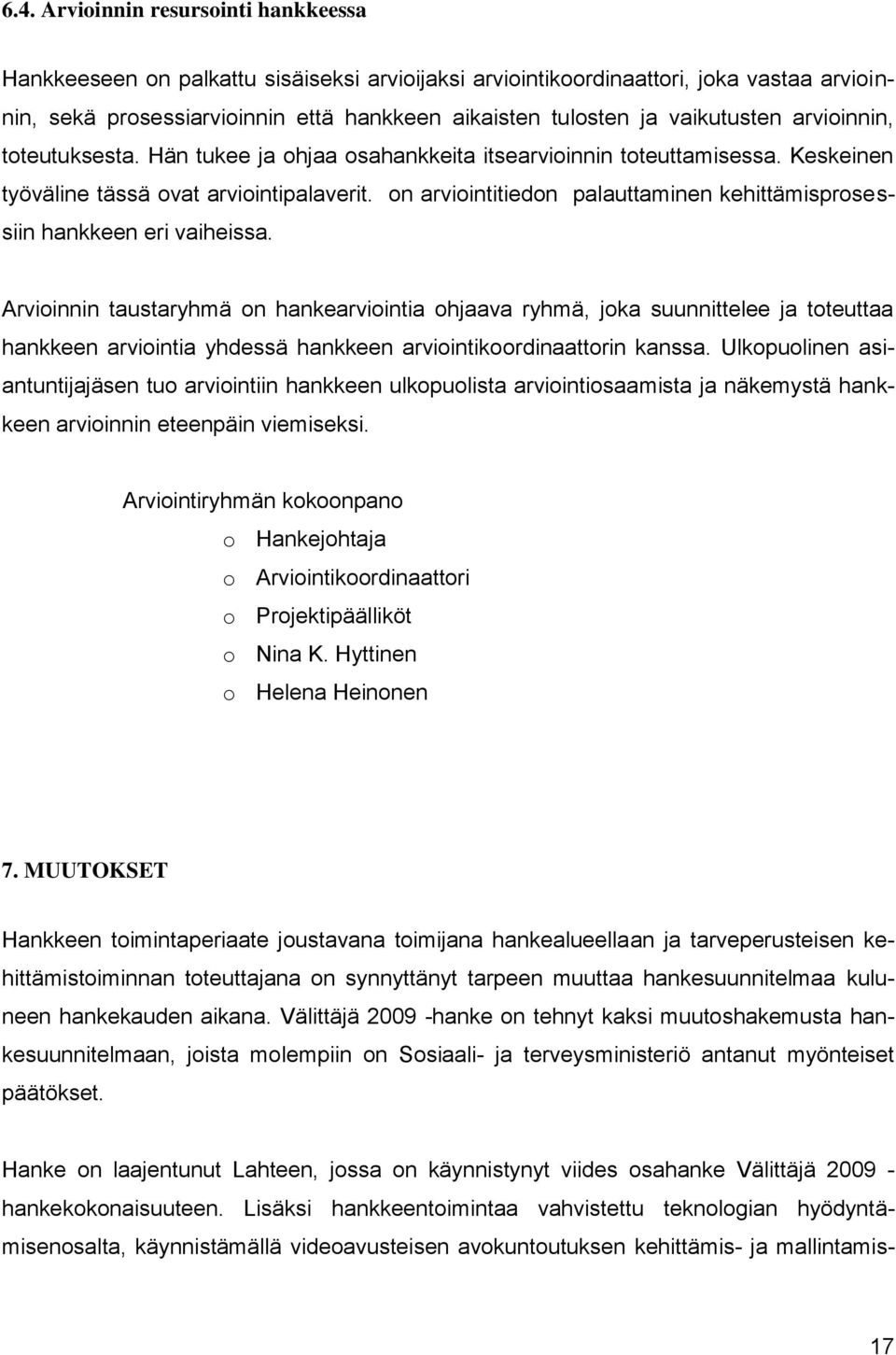 on arviointitiedon palauttaminen kehittämisprosessiin hankkeen eri vaiheissa.