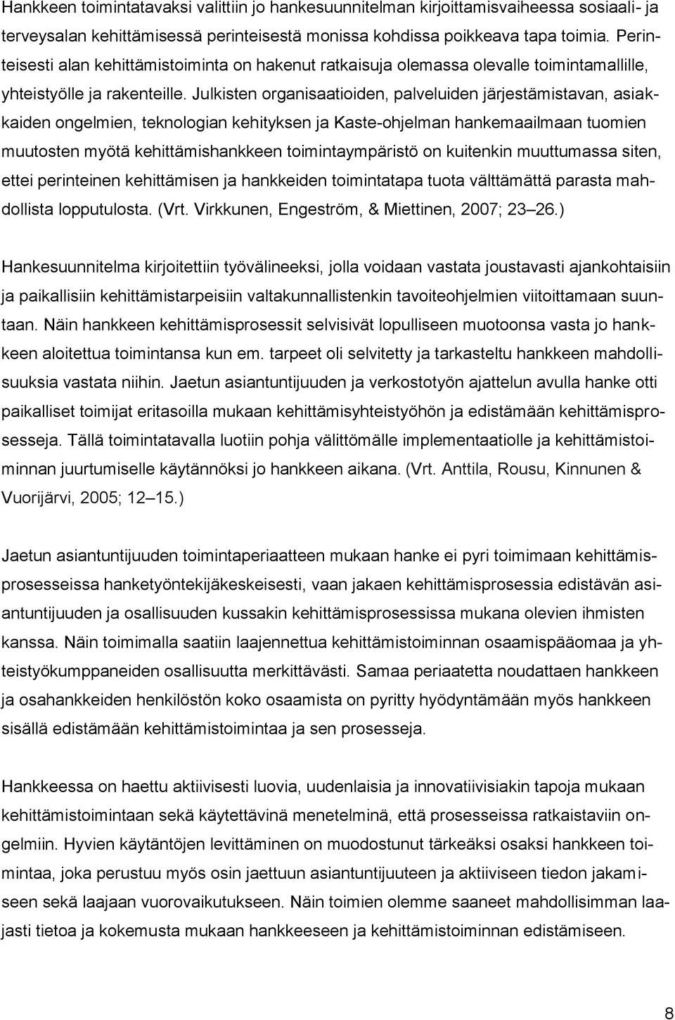 Julkisten organisaatioiden, palveluiden järjestämistavan, asiakkaiden ongelmien, teknologian kehityksen ja Kaste-ohjelman hankemaailmaan tuomien muutosten myötä kehittämishankkeen toimintaympäristö