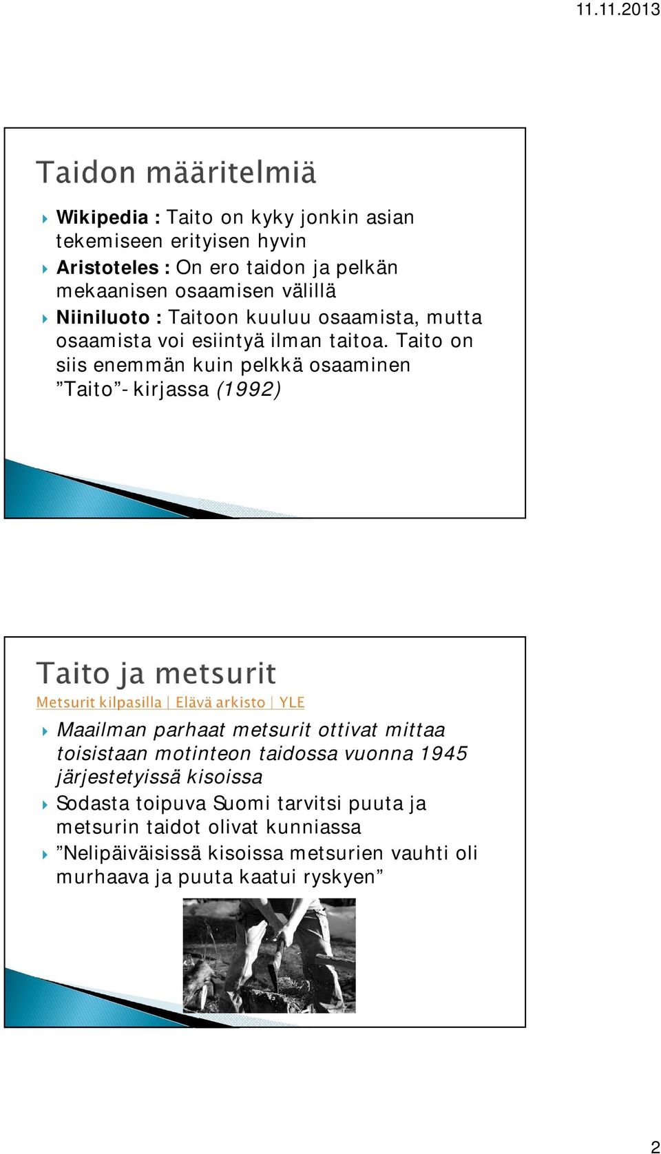 Taito on siis enemmän kuin pelkkä osaaminen Taito -kirjassa (1992) Maailman parhaat metsurit ottivat mittaa toisistaan motinteon