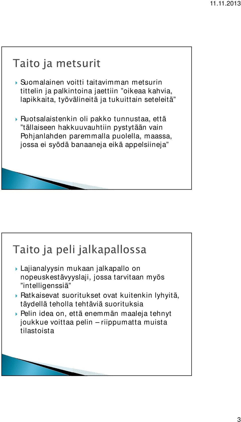 banaaneja eikä appelsiineja Lajianalyysin mukaan jalkapallo on nopeuskestävyyslaji, jossa tarvitaan myös intelligenssiä Ratkaisevat suoritukset