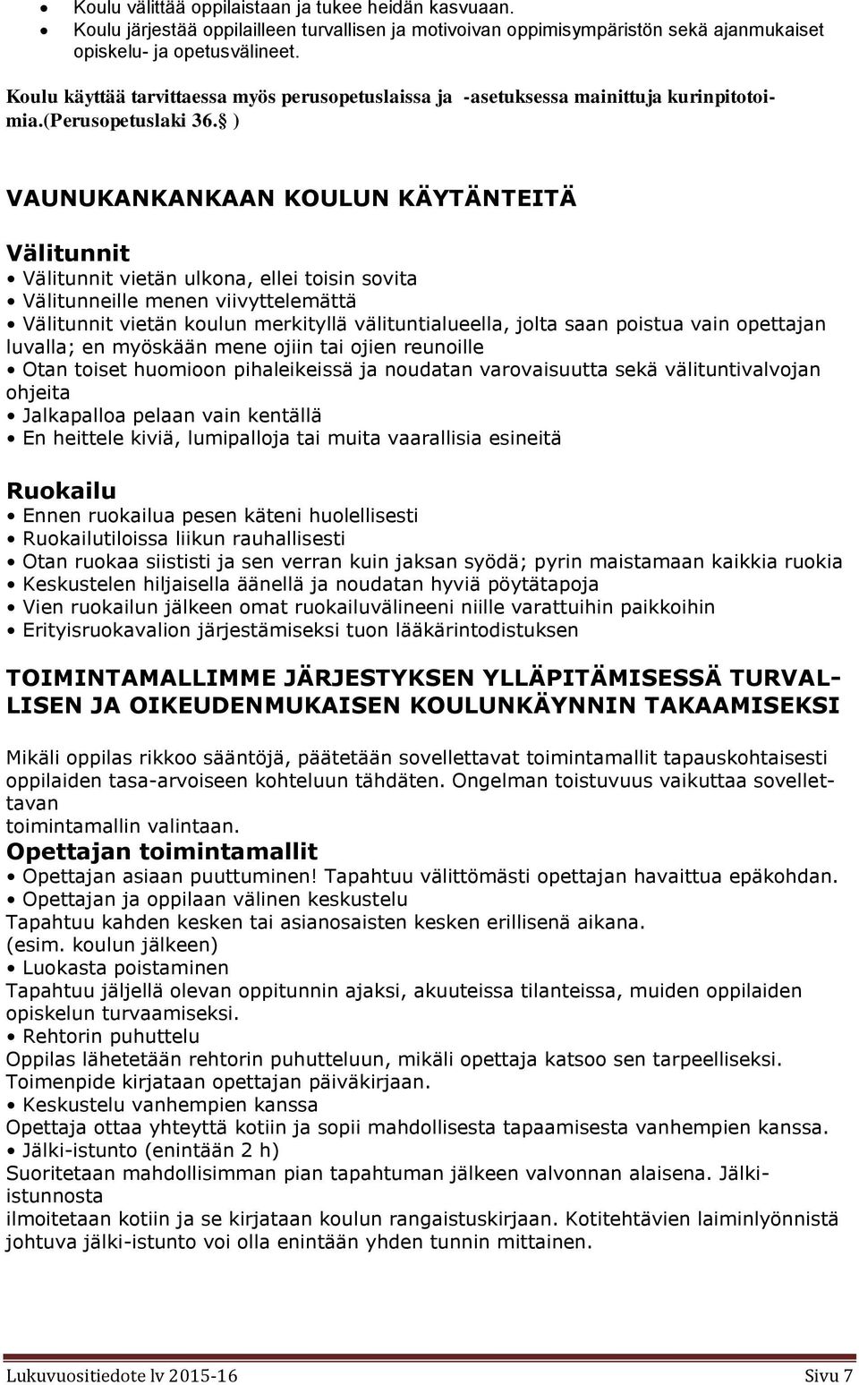 ) VAUNUKANKANKAAN KOULUN KÄYTÄNTEITÄ Välitunnit Välitunnit vietän ulkona, ellei toisin sovita Välitunneille menen viivyttelemättä Välitunnit vietän koulun merkityllä välituntialueella, jolta saan