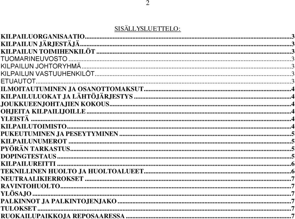 .. 4 OHJEITA KILPAILIJOILLE... 4 YLEISTÄ... 4 KILPAILUTOIMISTO... 4 PUKEUTUMINEN JA PESEYTYMINEN... 5 KILPAILUNUMEROT... 5 PYÖRÄN TARKASTUS... 5 DOPINGTESTAUS.