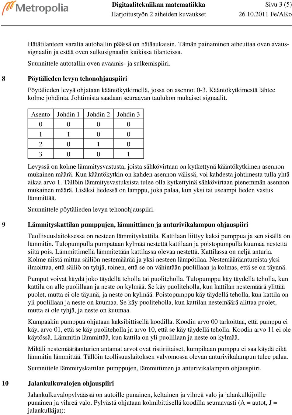 Johtimista saadaan seuraavan taulukon mukaiset signaalit.