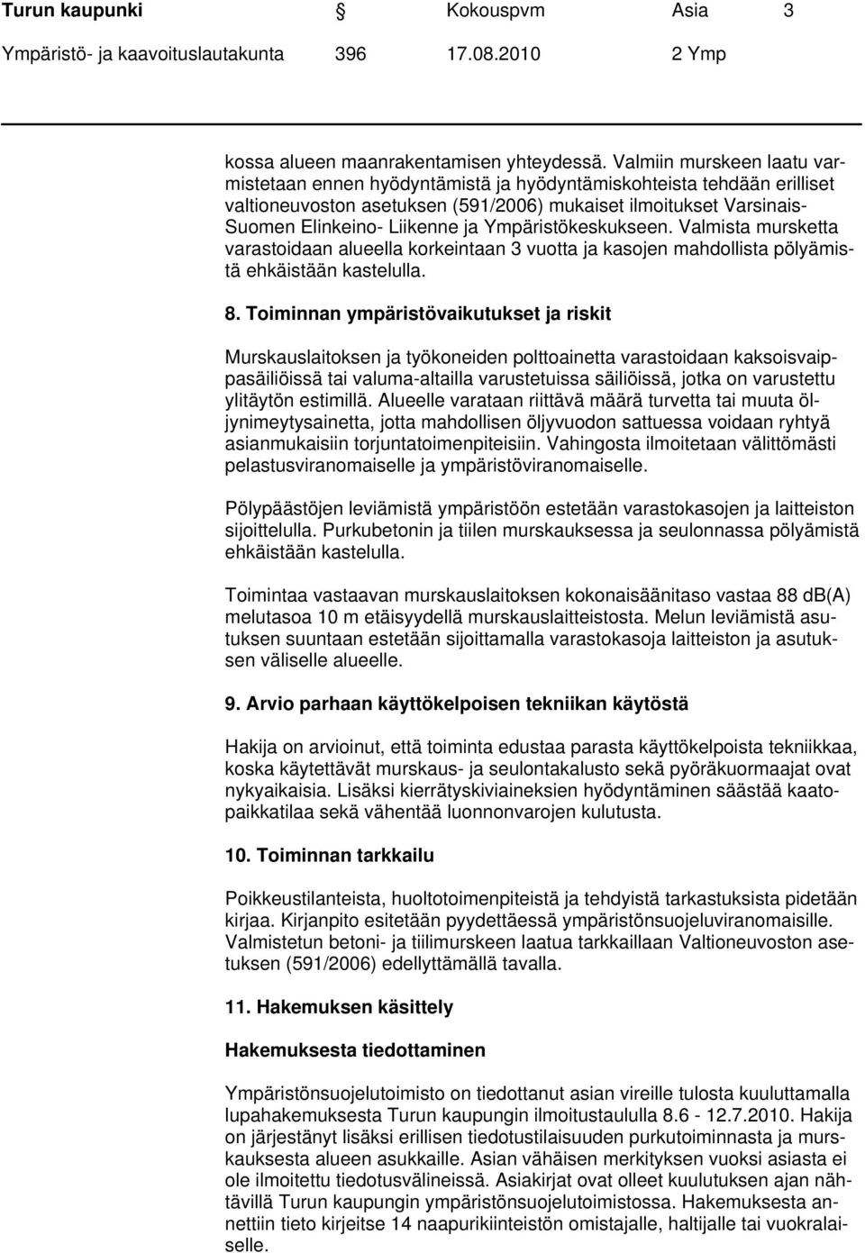 Ympäristökeskukseen. Valmista mursketta varastoidaan alueella korkeintaan 3 vuotta ja kasojen mahdollista pölyämistä ehkäistään kastelulla. 8.