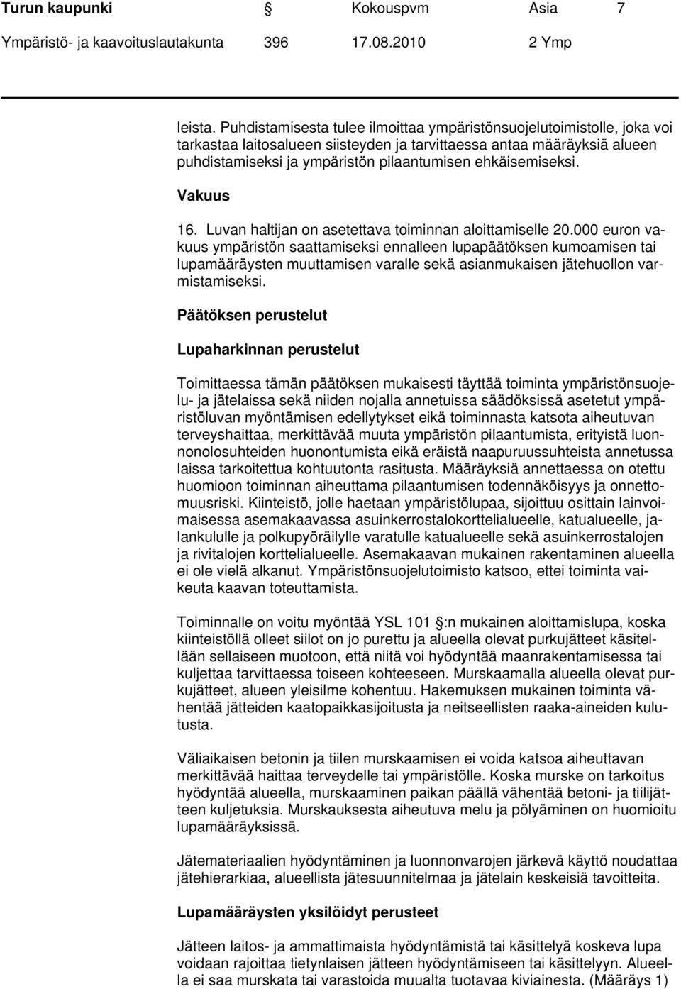 ehkäisemiseksi. Vakuus 16. Luvan haltijan on asetettava toiminnan aloittamiselle 20.