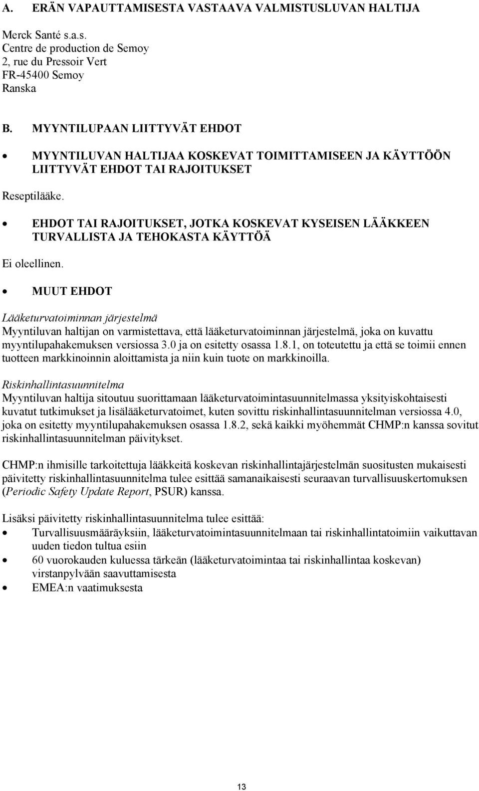EHDOT TAI RAJOITUKSET, JOTKA KOSKEVAT KYSEISEN LÄÄKKEEN TURVALLISTA JA TEHOKASTA KÄYTTÖÄ Ei oleellinen.