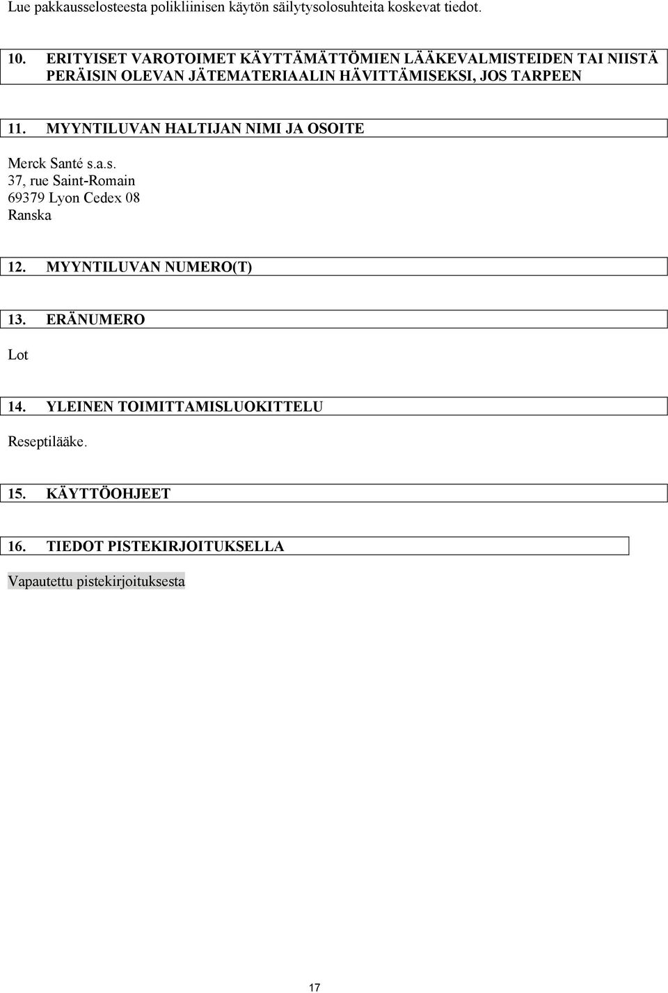 TARPEEN 11. MYYNTILUVAN HALTIJAN NIMI JA OSOITE Merck Santé s.a.s. 37, rue Saint-Romain 69379 Lyon Cedex 08 Ranska 12.