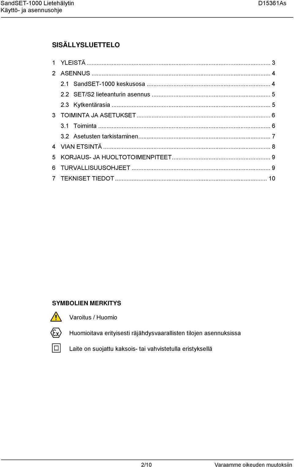 .. 8 5 KORJAUS- JA HUOLTOTOIMENPITEET... 9 6 TURVALLISUUSOHJEET... 9 7 TEKNISET TIEDOT.