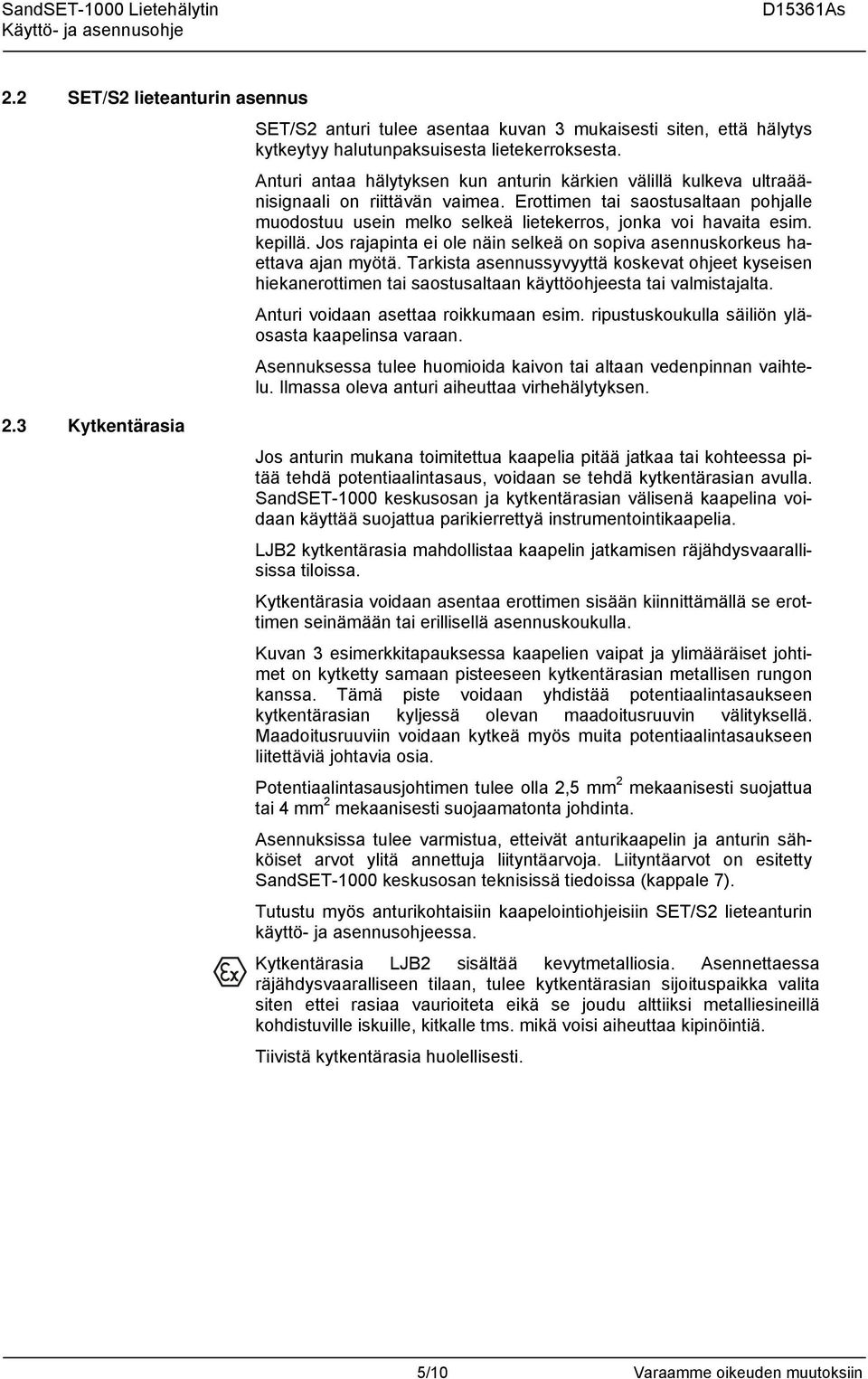 Erottimen tai saostusaltaan pohjalle muodostuu usein melko selkeä lietekerros, jonka voi havaita esim. kepillä. Jos rajapinta ei ole näin selkeä on sopiva asennuskorkeus haettava ajan myötä.