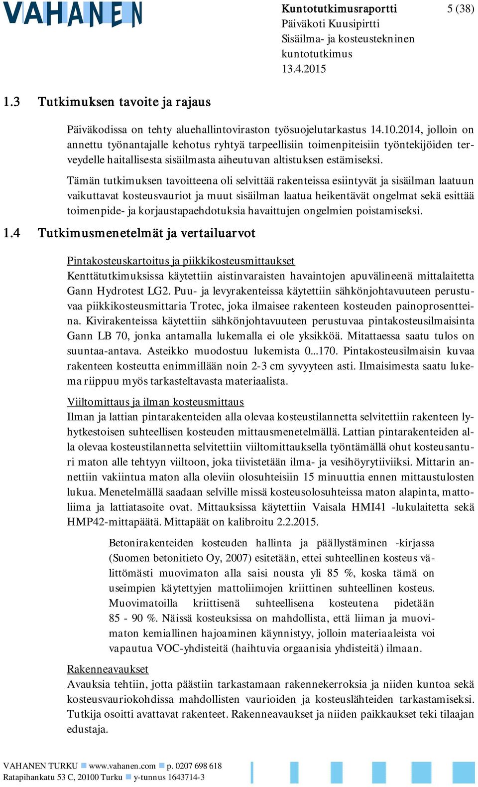 2014, jolloin on annettu työnantajalle kehotus ryhtyä tarpeellisiin toimenpiteisiin työntekijöiden terveydelle haitallisesta sisäilmasta aiheutuvan altistuksen estämiseksi.