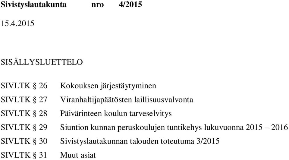 tarveselvitys SIVLTK 29 n kunnan peruskoulujen tuntikehys lukuvuonna 2015