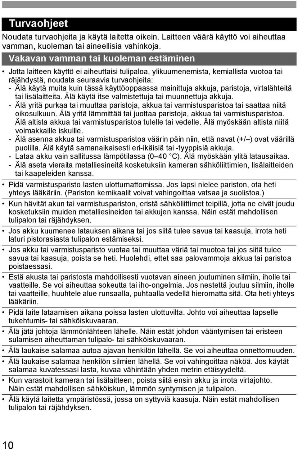 äyttöoppaassa mainittuja auja, paristoja, virtalähteitä tai lisälaitteita. Älä äytä itse valmistettuja tai muunnettuja auja.