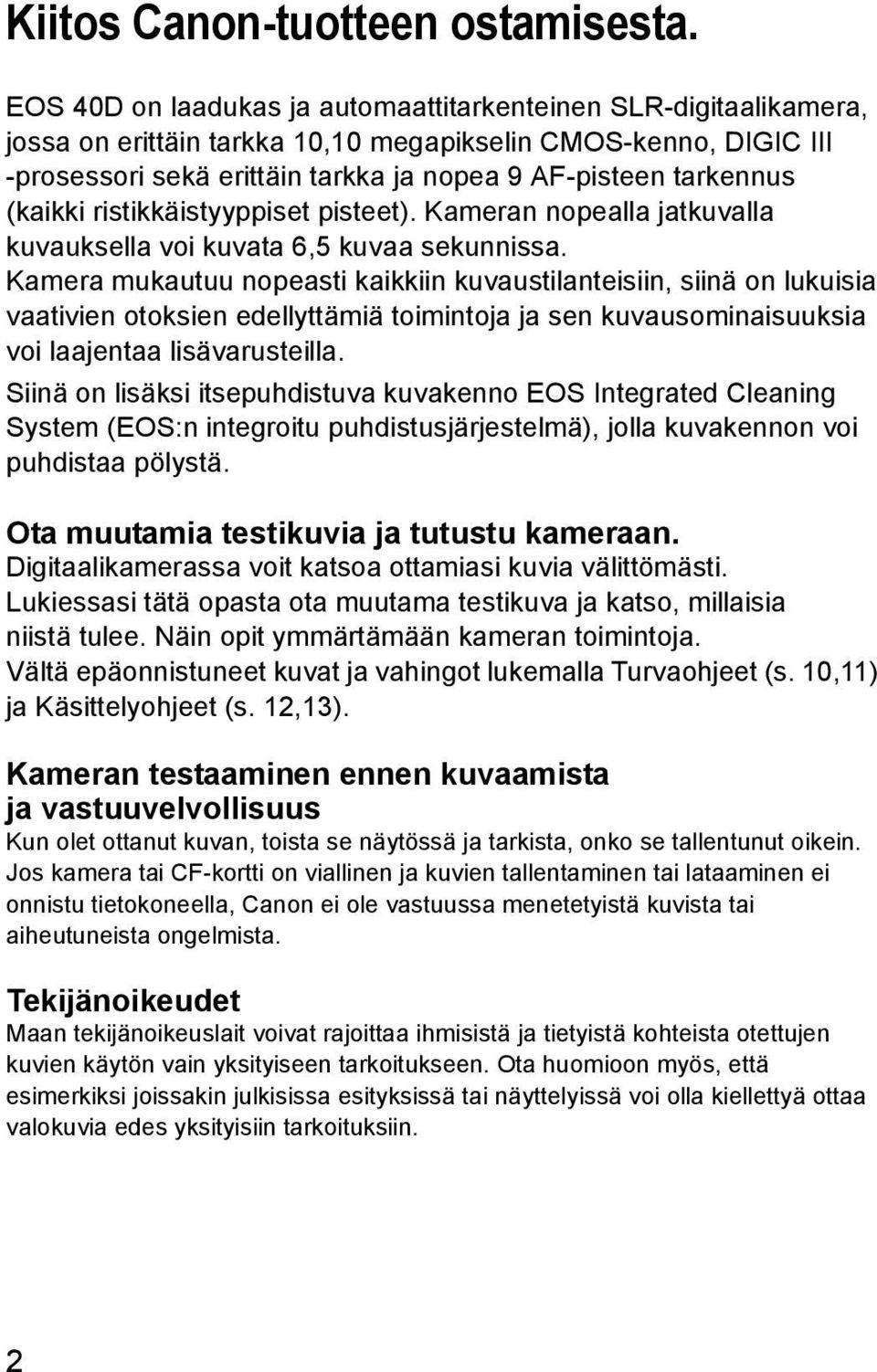 ristiäistyyppiset pisteet). Kameran nopealla jatuvalla uvausella voi uvata 6,5 uvaa seunnissa.