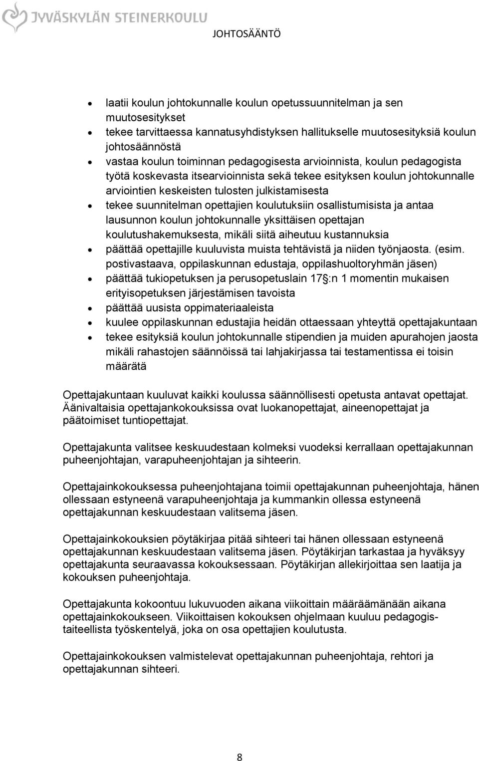 opettajien koulutuksiin osallistumisista ja antaa lausunnon koulun johtokunnalle yksittäisen opettajan koulutushakemuksesta, mikäli siitä aiheutuu kustannuksia päättää opettajille kuuluvista muista