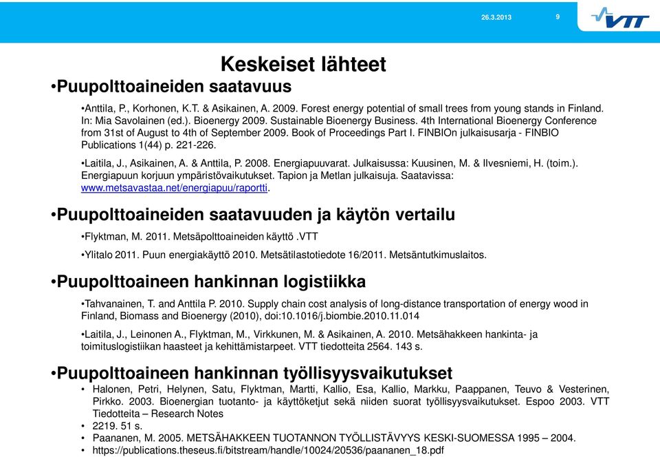 FINBIOn julkaisusarja - FINBIO Publications 1(44) p. 221-226. Laitila, J., Asikainen, A. & Anttila, P. 2008. Energiapuuvarat. Julkaisussa: Kuusinen, M. & Ilvesniemi, H. (toim.). Energiapuun korjuun ympäristövaikutukset.