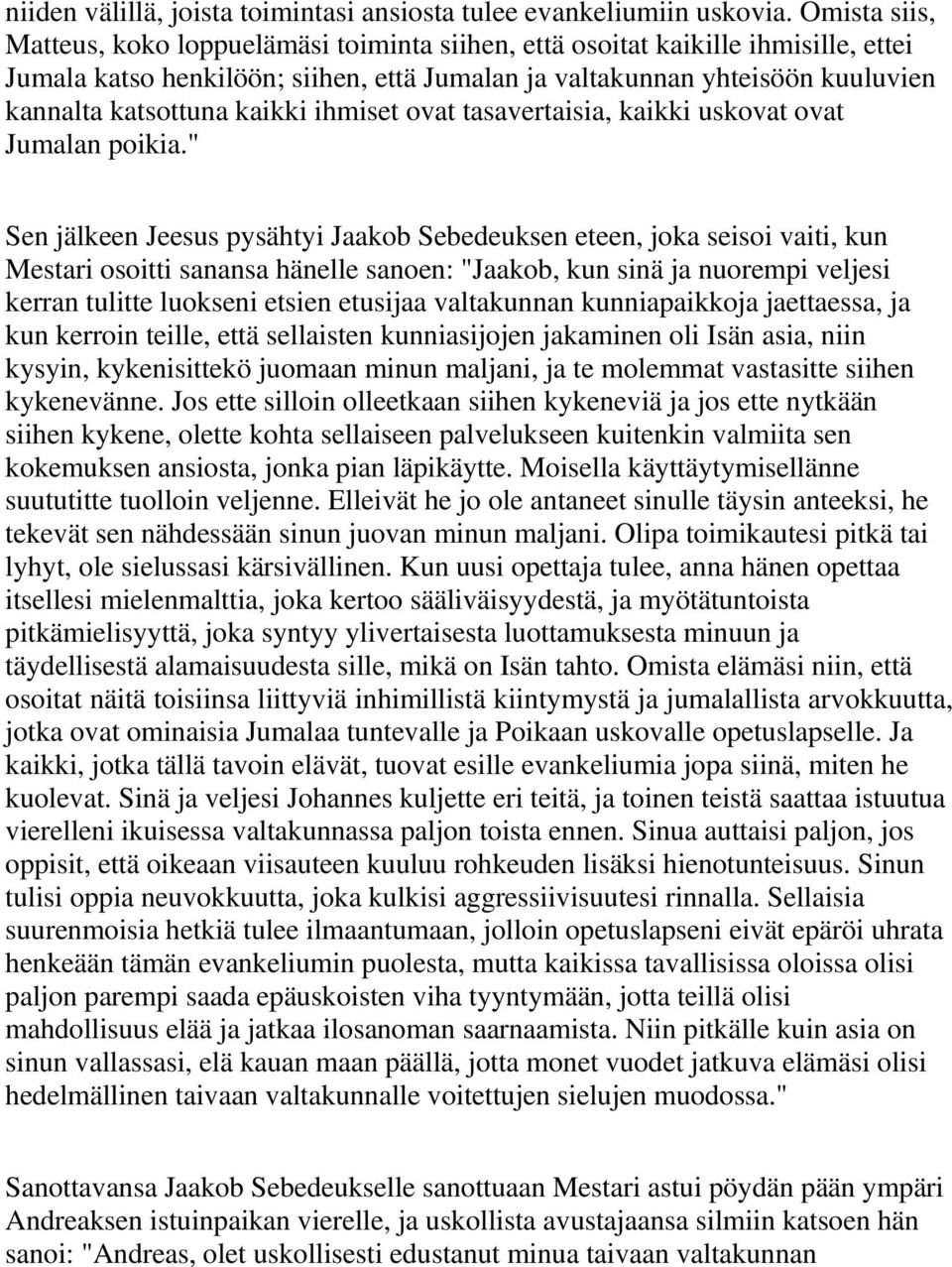 kaikki ihmiset ovat tasavertaisia, kaikki uskovat ovat Jumalan poikia.