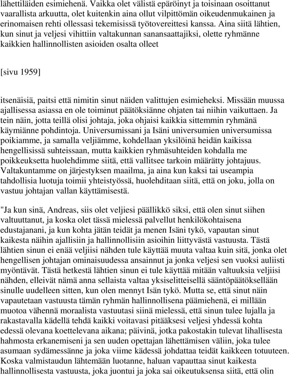 Aina siitä lähtien, kun sinut ja veljesi vihittiin valtakunnan sanansaattajiksi, olette ryhmänne kaikkien hallinnollisten asioiden osalta olleet [sivu 1959] itsenäisiä, paitsi että nimitin sinut