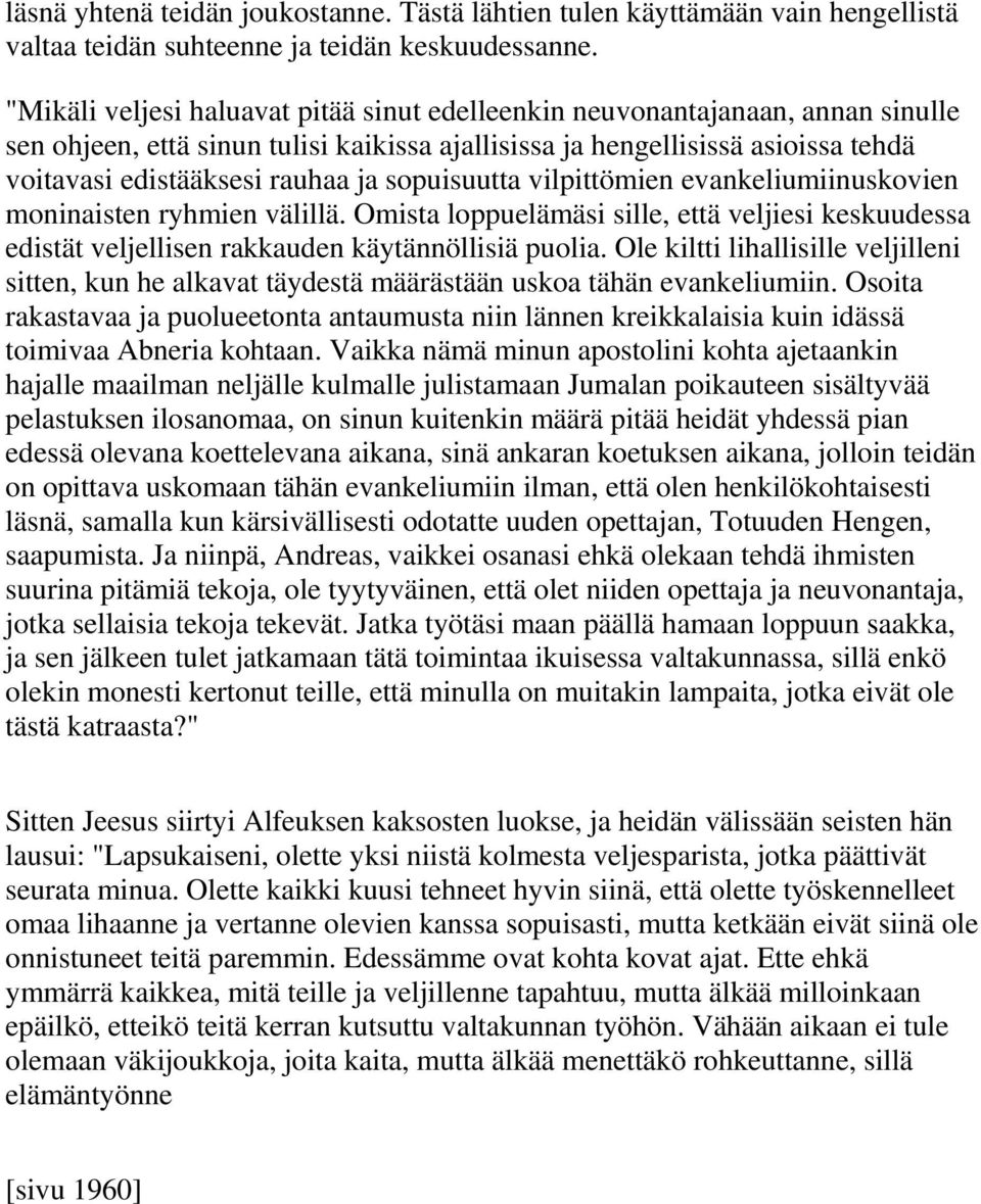 sopuisuutta vilpittömien evankeliumiinuskovien moninaisten ryhmien välillä. Omista loppuelämäsi sille, että veljiesi keskuudessa edistät veljellisen rakkauden käytännöllisiä puolia.