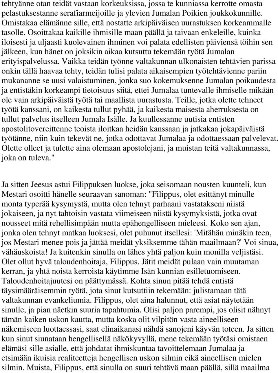 Osoittakaa kaikille ihmisille maan päällä ja taivaan enkeleille, kuinka iloisesti ja uljaasti kuolevainen ihminen voi palata edellisten päiviensä töihin sen jälkeen, kun hänet on joksikin aikaa