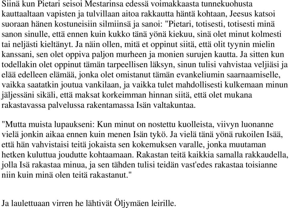 Ja näin ollen, mitä et oppinut siitä, että olit tyynin mielin kanssani, sen olet oppiva paljon murheen ja monien surujen kautta.
