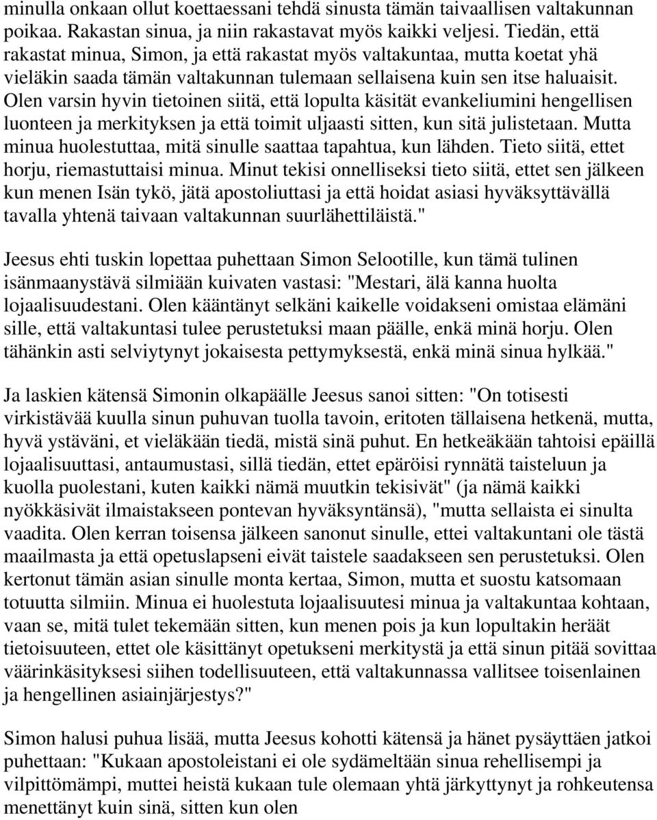 Olen varsin hyvin tietoinen siitä, että lopulta käsität evankeliumini hengellisen luonteen ja merkityksen ja että toimit uljaasti sitten, kun sitä julistetaan.