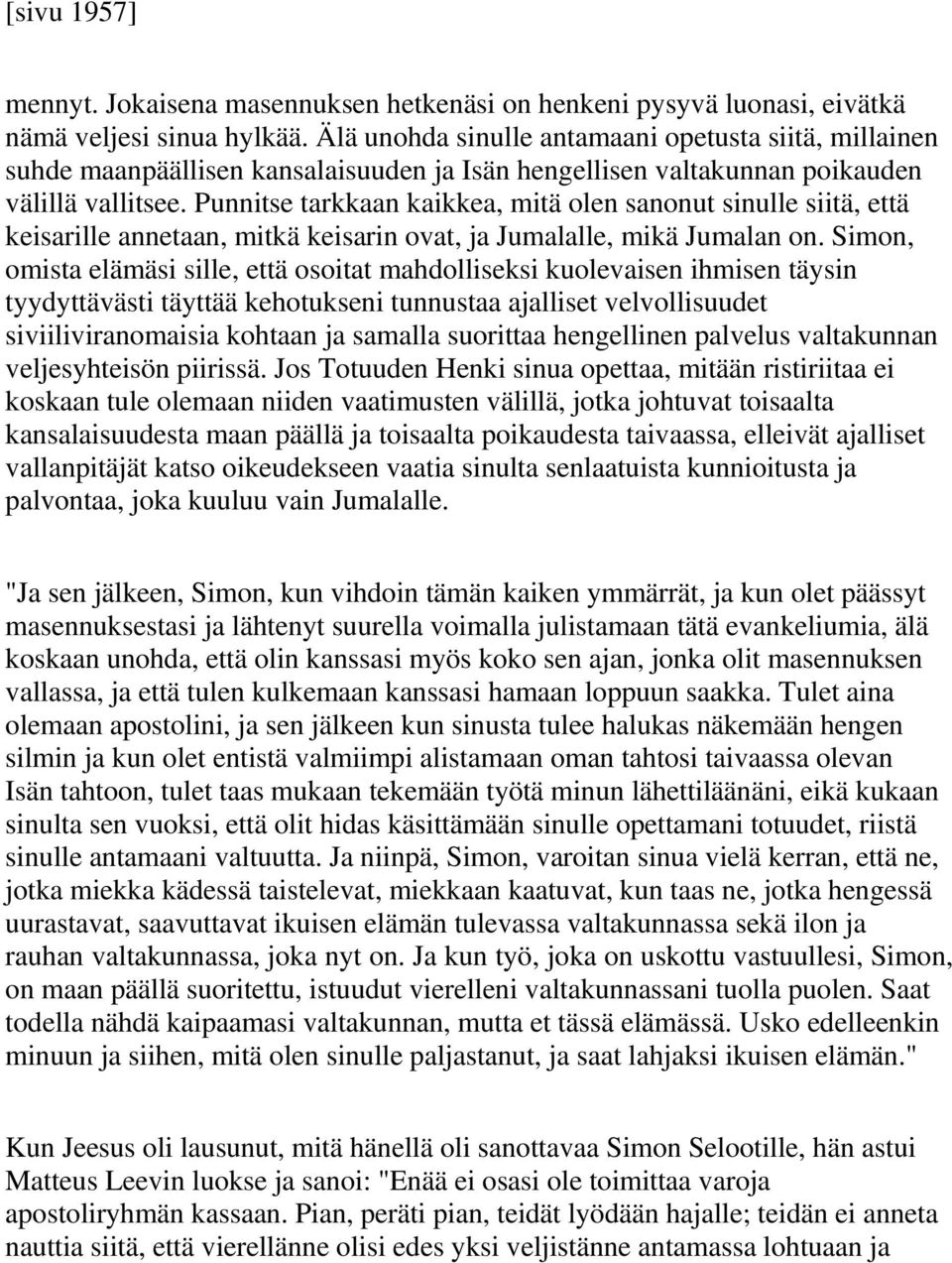 Punnitse tarkkaan kaikkea, mitä olen sanonut sinulle siitä, että keisarille annetaan, mitkä keisarin ovat, ja Jumalalle, mikä Jumalan on.